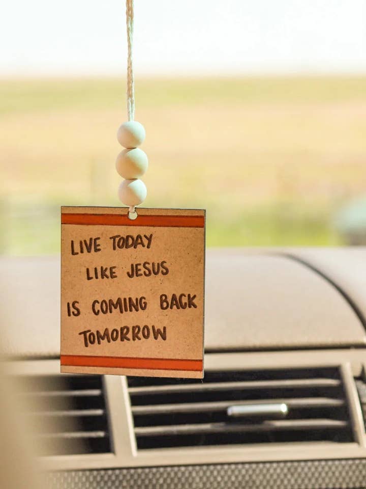 'Live Today like Jesus is coming back tomorrow' Car Charm for wholesale by Written by Maria