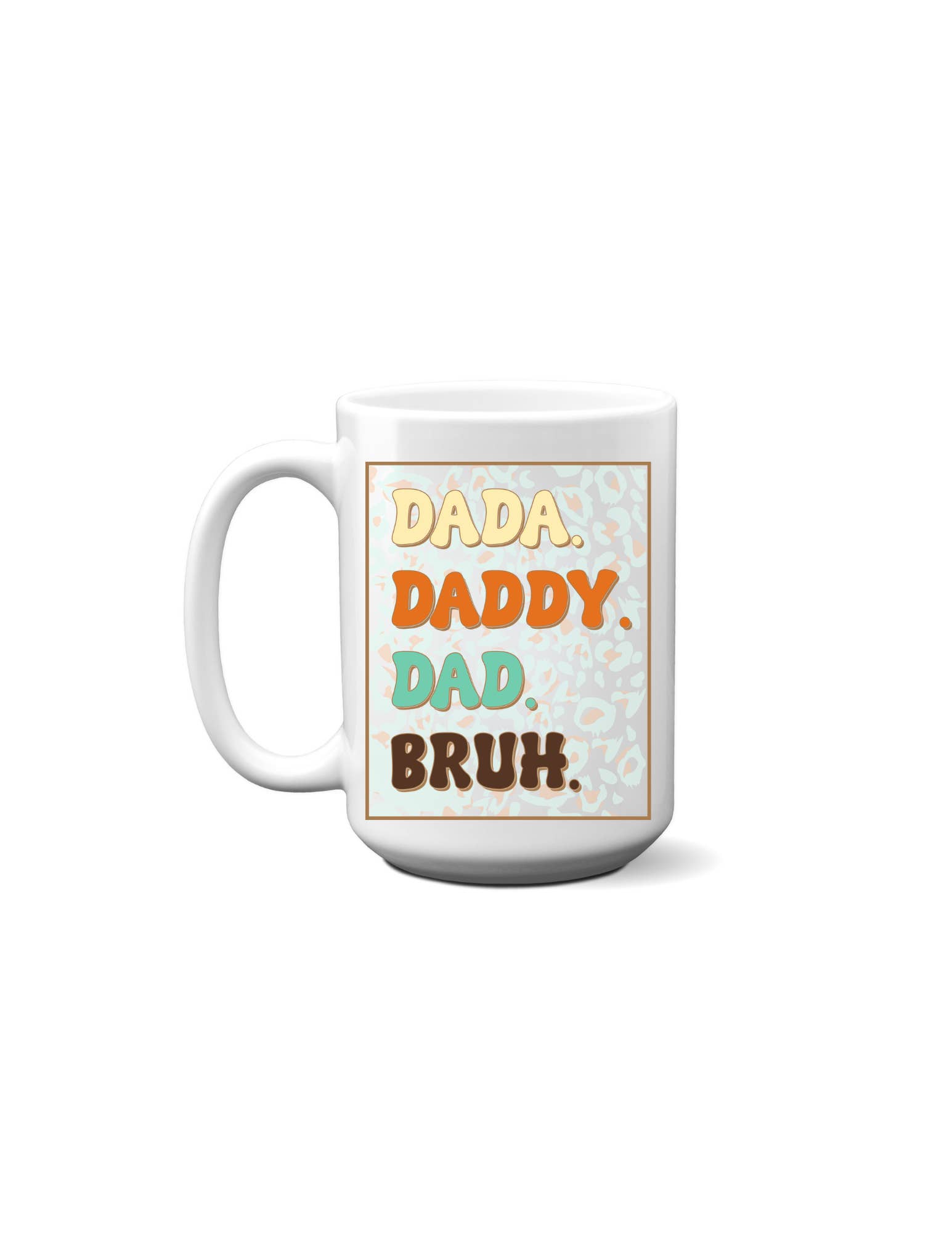American Brand Studio - Wholesale Coffee Mug - Dada. Daddy. Dad. Bruh. Mug