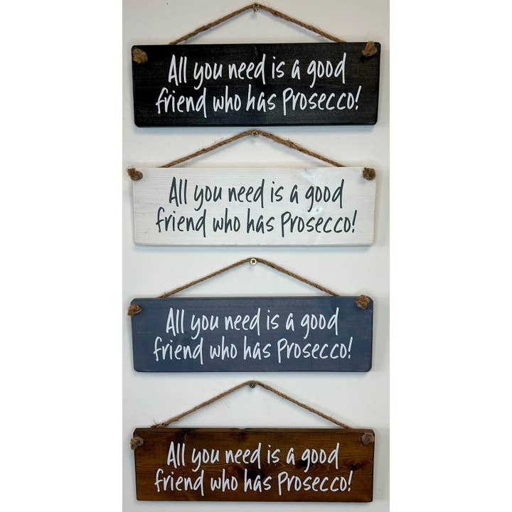 Allt du behöver är en bra... Prosecco handgjord hängande träskylt för wholesale av The Giggle Gift Company