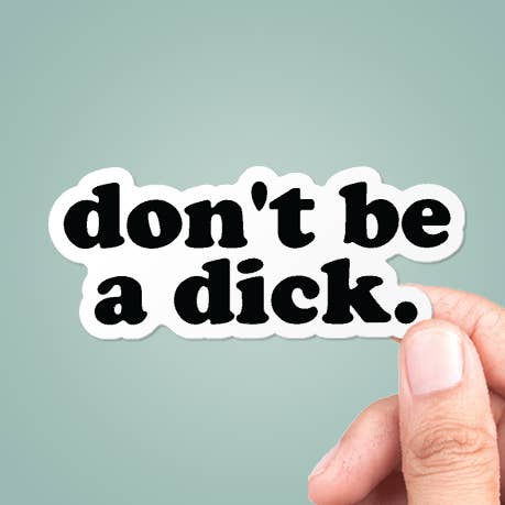 Don't Be A Dick Funny Sticker Vinyl Decal for wholesale by CJ's Sticker Shop
