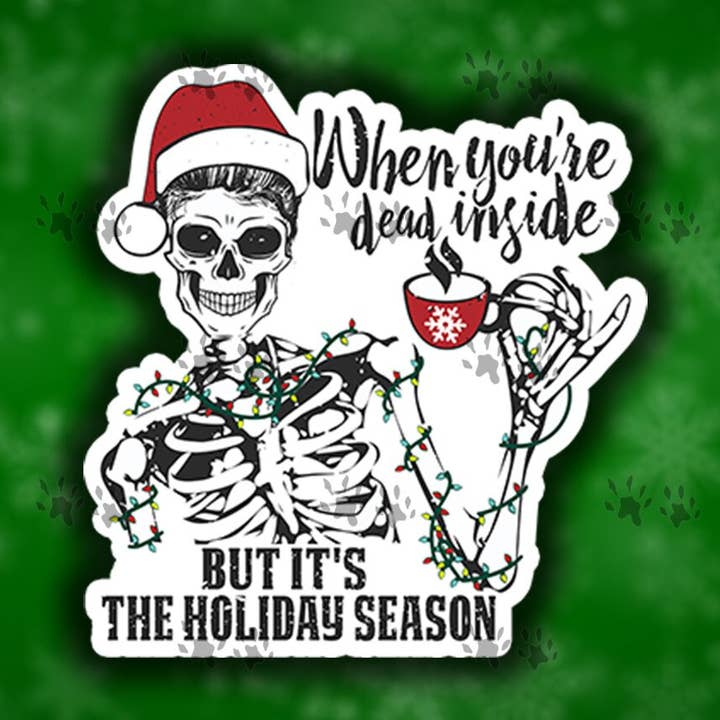 When You'Re Dead Inside But Its The Holiday Season Sticker, Holiday Season, Holiday, Festive, Funny, Vinyl, Decal, Sticker, Free Shipping for wholesale by The Red Otter