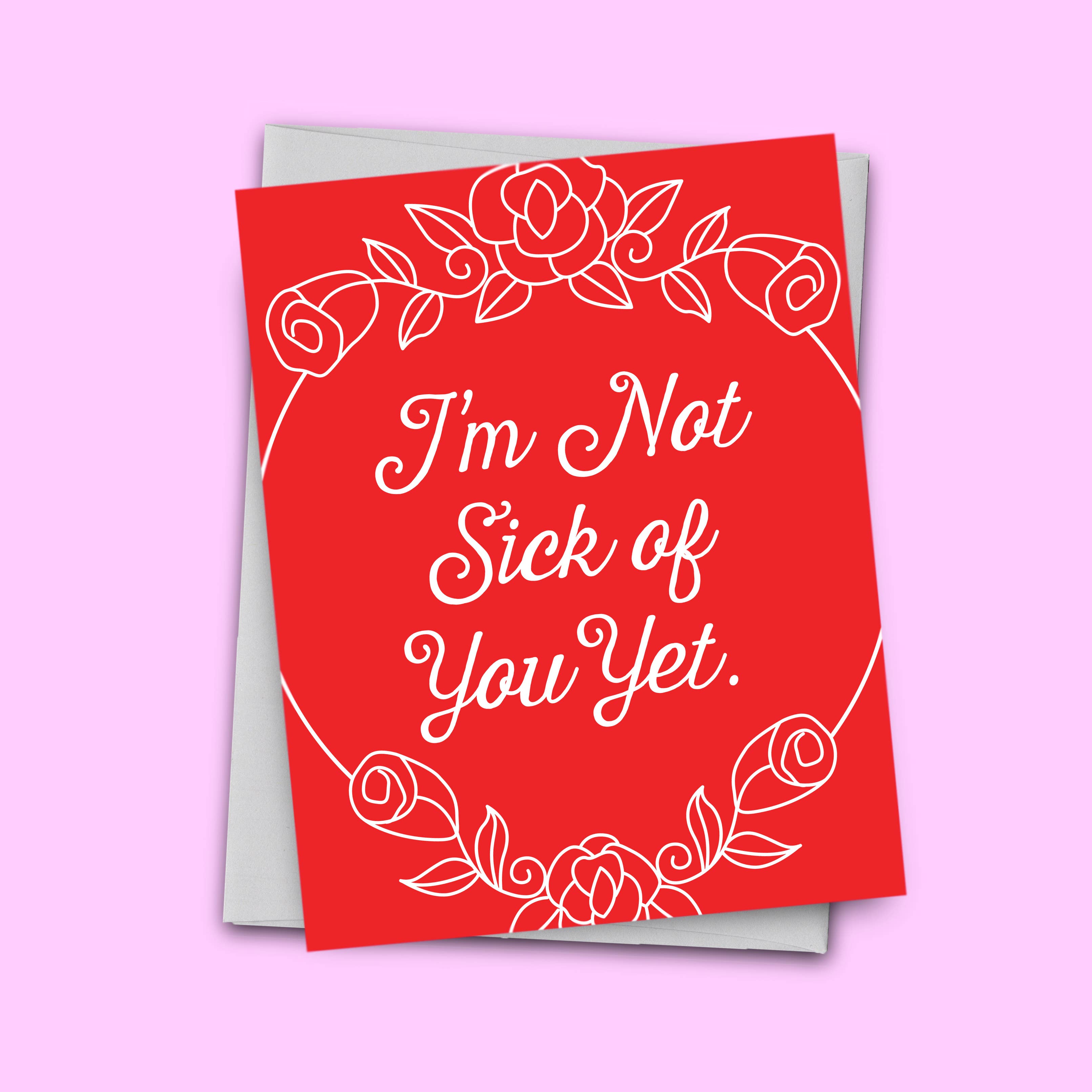 tiny - Wholesale Valentine's Day Card - I'm Not Sick Of You Yet Valentines Card