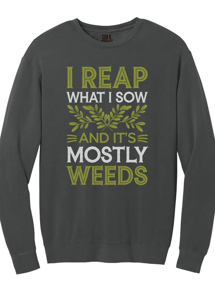 Ik oogst wat ik zaai en het is meestal onkruid sweatshirt voor wholesale door Soil Comforts