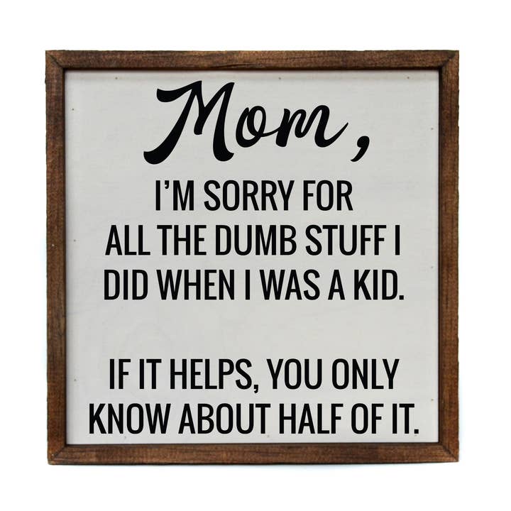 Mom I'm Sorry - Mothers Day Sign - Home Décor for wholesale by Driftless Studios