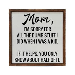 Mom, I'm Sorry For All The Dumb Stuff I Did As A Kid, If It Helps, You Only  Know About Half Of It - Funny Kitchen Tea Towels - Decorative Dish with
