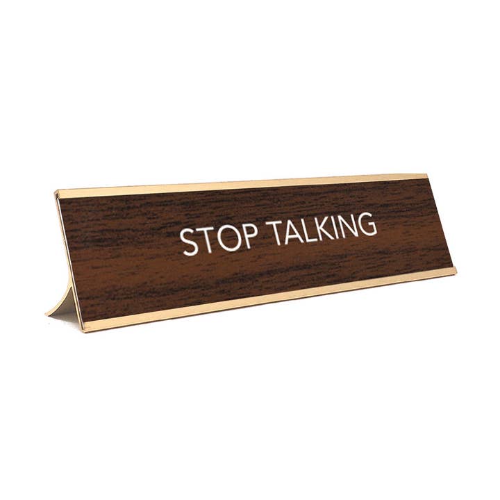 AAHS Enterprises - Wholesale Desk/Tabletop Sign - Stop Talking Brown and Gold0
