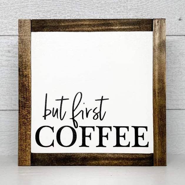 But First Coffee | 8 x 8 Sign for wholesale by Little Beautiful Mess