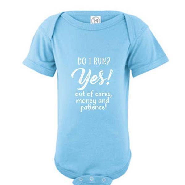 Do I Run? Yes! Out Of Cares, Money and Patience! - Onesie for wholesale by Soulful Wear