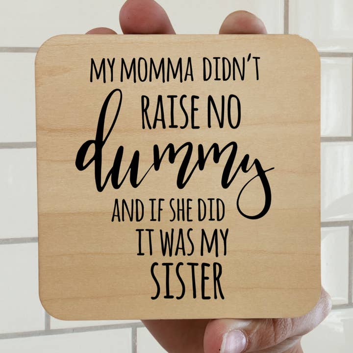 MY MOMMA DIDN'T RAISE NO DUMMY Magnet/Drink Coaster for wholesale by dkhandmade