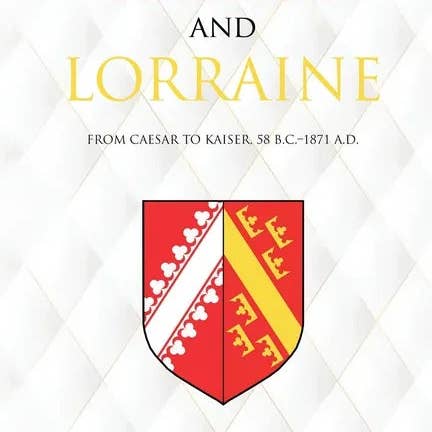 Books by splitShops - Wholesale History & Geography - Alsace and Lorraine: From Caesar to Kaiser, 58 B.C.-1871 A.D. - Paperback