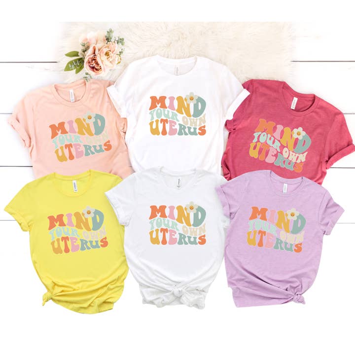 Custom T Story - Wholesale Screen Printed T-Shirt - Women's - Mind Your Own Uterus Shirt, Reproductive Rights Shirt