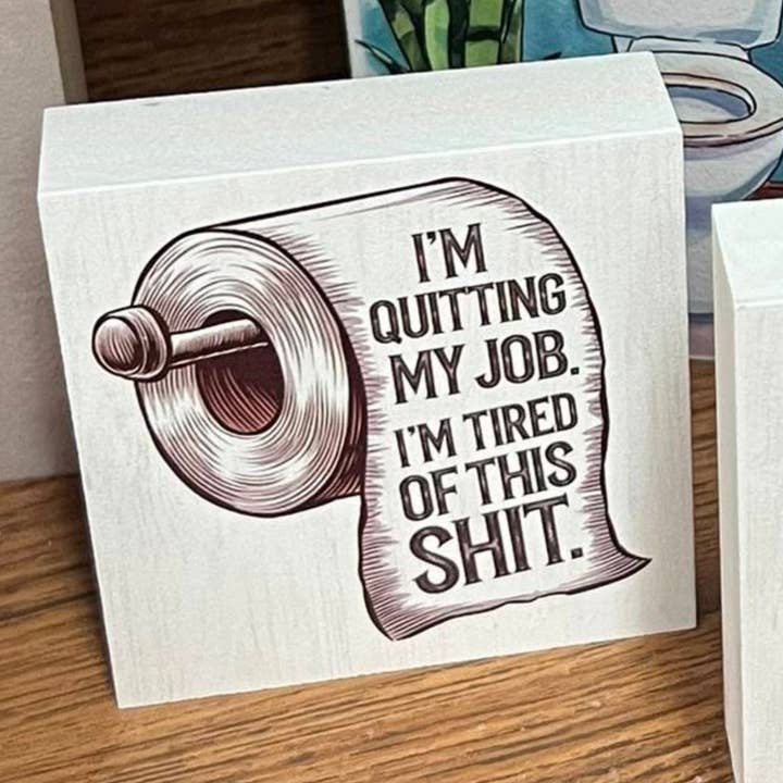 I'm Quitting My Job Tired of This Shit Bathroom Funny Sign for wholesale by Kennebug LLC