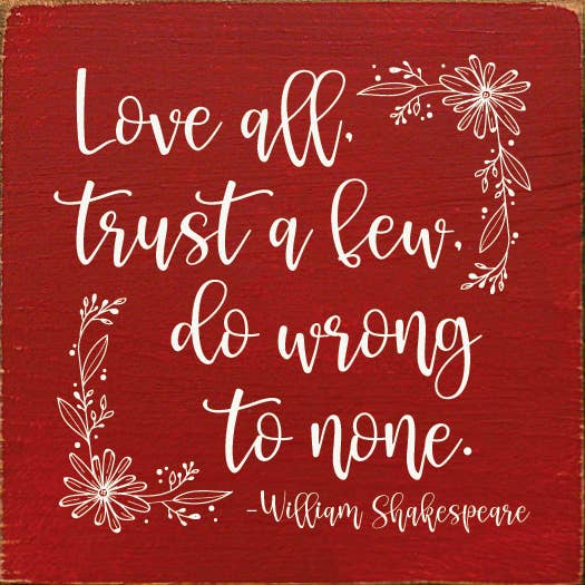 SAWDUST CITY - Wholesale Sign - Love All, Trust A Few, Do Wrong To None William Shakespeare
