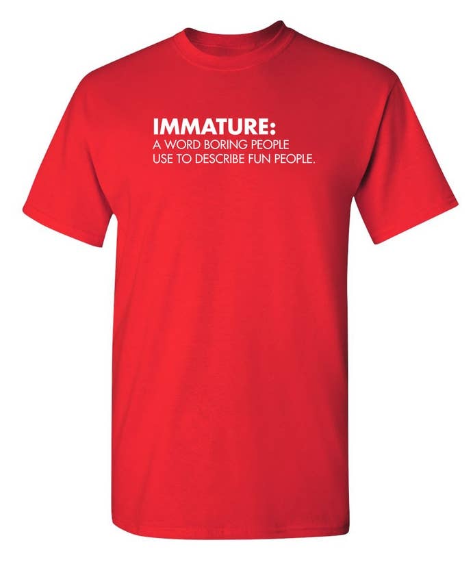 Feelin Good Tees - Wholesale Screen Printed T-Shirt - Unisex - Immature: A Word Boring People Use To Describe Fun People7