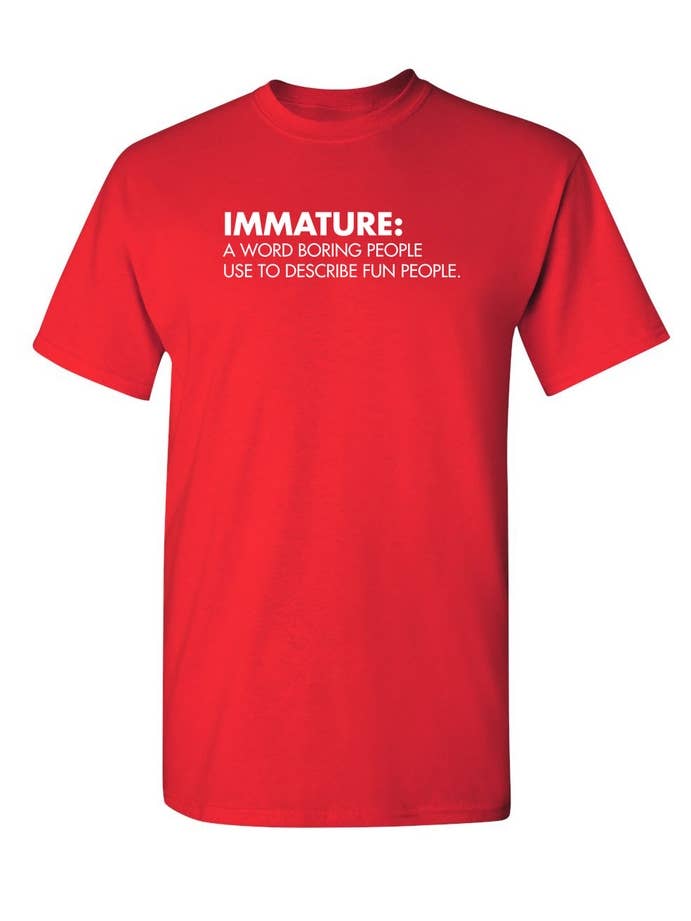 Feelin Good Tees - Wholesale Screen Printed T-Shirt - Unisex - Immature: A Word Boring People Use To Describe Fun People7