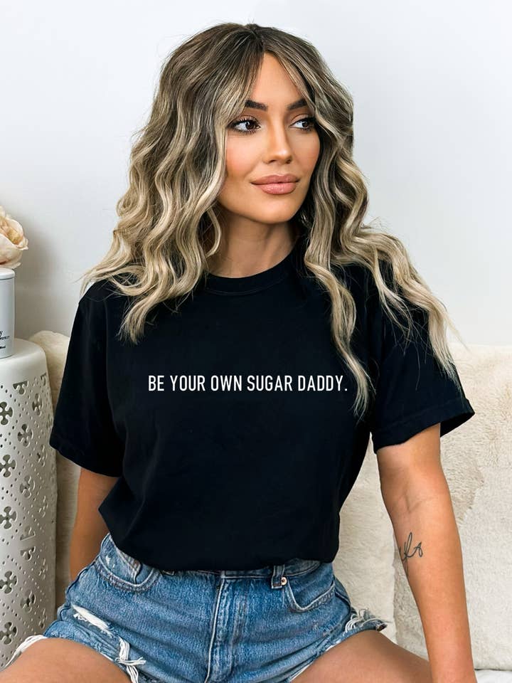 Be Your Own Sugar Daddy T-Shirt - Graphic Tee for wholesale by Desert Raine