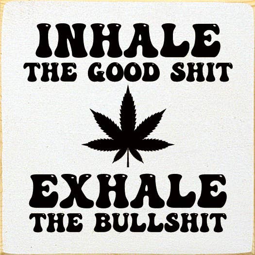 SAWDUST CITY - Wholesale Sign - Inhale the Good Shit (pot) Exhale the Bullshit Wood Sign8