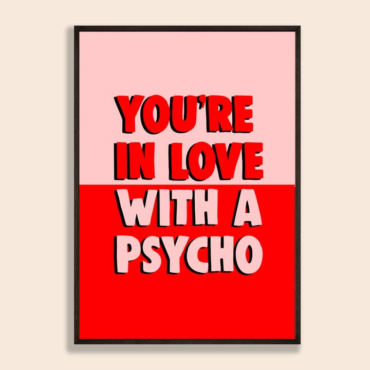 You're In Love With A Psycho Print for wholesale by Space Oddity
