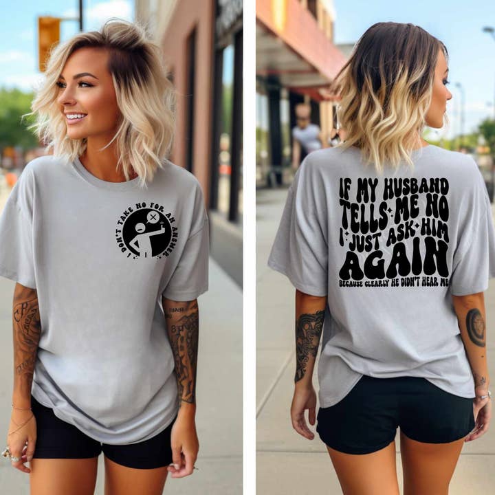 Cash & Drix Wholesale - Wholesale Screen Printed T-Shirt - Women's - If My Husband Tells Me No - I Ask Him Again - Tee