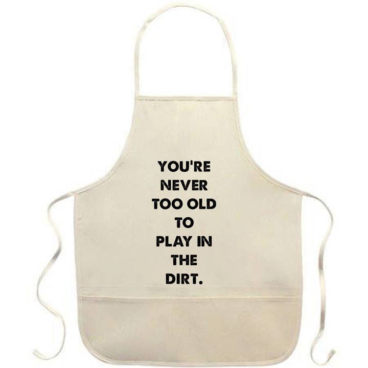 Du bist nie zu alt, um im Dreck zu spielen. für den Großhandel von Quippy Brand