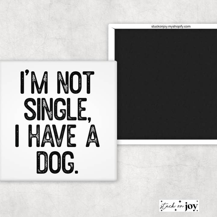 I'M NOT SINGLE, I HAVE A DOG FUNNY 2x2 MAGNET for wholesale by Stuck On Joy