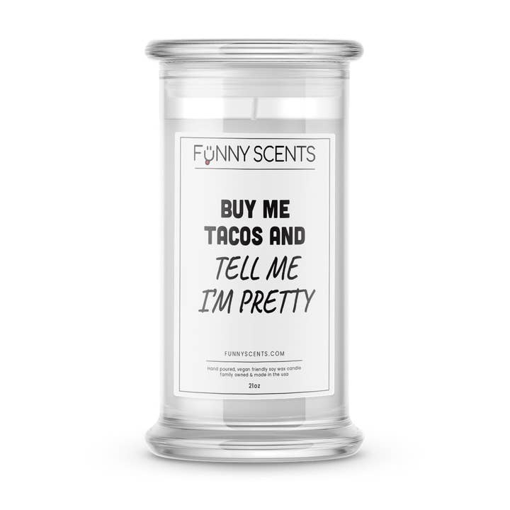 Buy Me Tacos And Tell Me I'm Pretty - Candele divertenti per la vendita all'ingrosso da parte di JewelryCandles.com