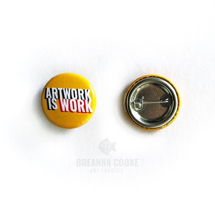 Artwork is Work | Pin-Back Button | 1 in for wholesale by Breanna Cooke