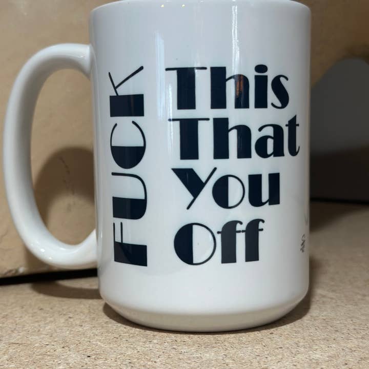 Fuck This, That, You, Off 15oz Ceramic Coffee Mug for wholesale by Crooked Halo
