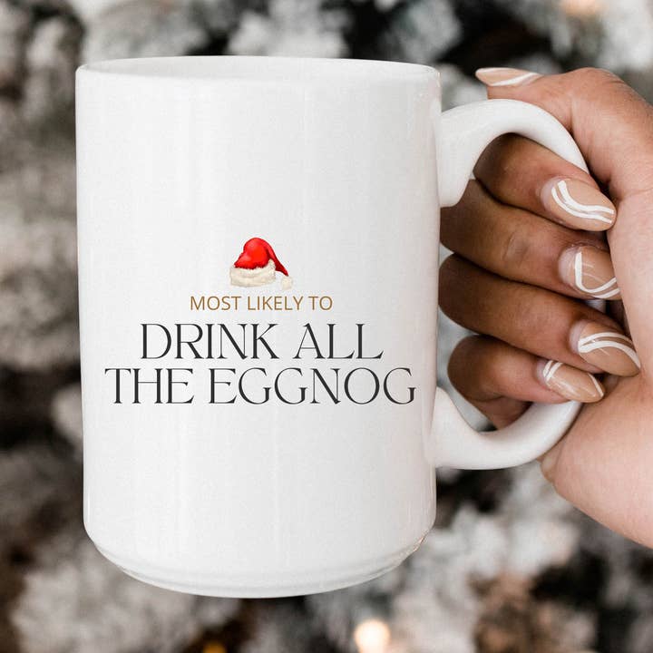 Most Likely to Drink All the Eggnog 15oz Coffee Mugs for wholesale by SheMugs