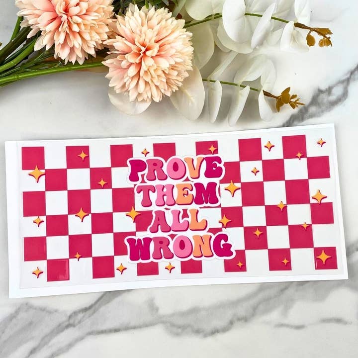 Prove Them All Wrong | 16 oz UV DTF Wrap for wholesale by HKS Custom Designs