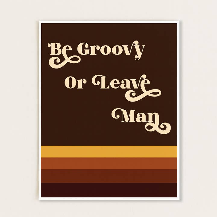 GiGi Thomas Designs - Wholesale Art Print - Be Groovy or Leave Man Print7