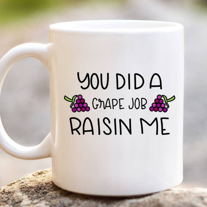 You Did a Grape Job Raisin Me Funny 11 oz Coffee Mug for wholesale by Sister Ray