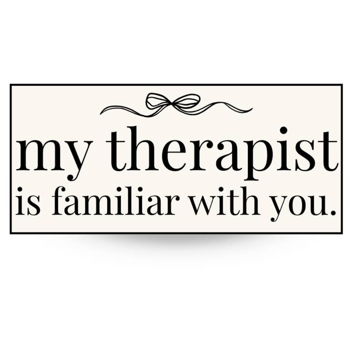 My Therapist Is Familiar With You | Die Cut Sticker for wholesale by By Megan