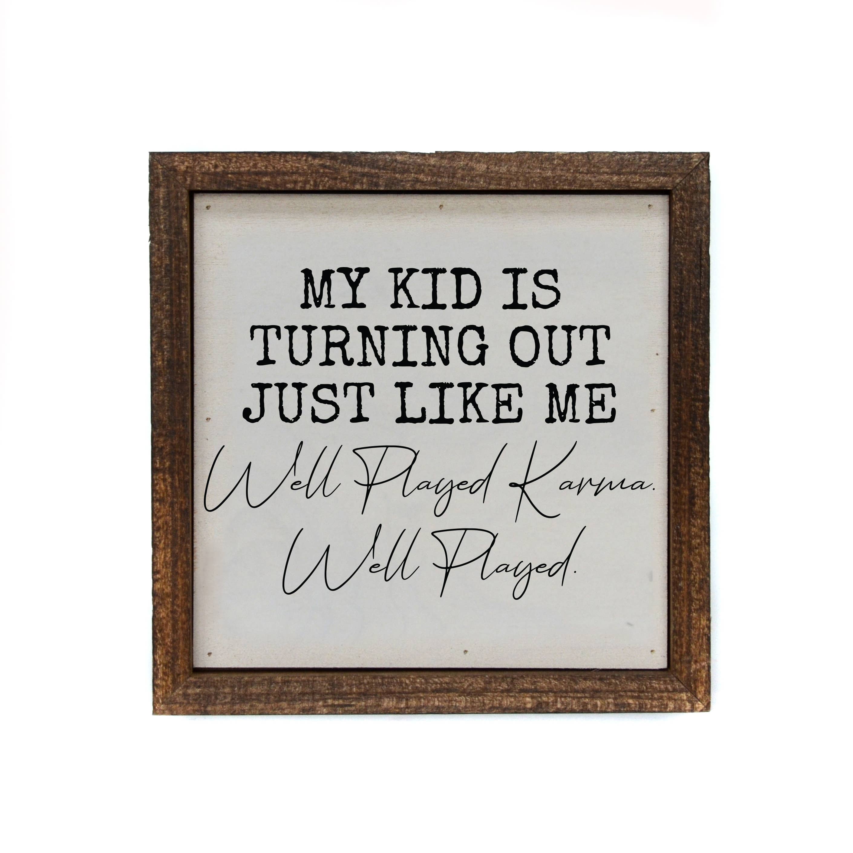 Driftless Studios - Wholesale Sign - 6x6 My Kid Turned Out Just Like Me Funny Parent Gift Signs