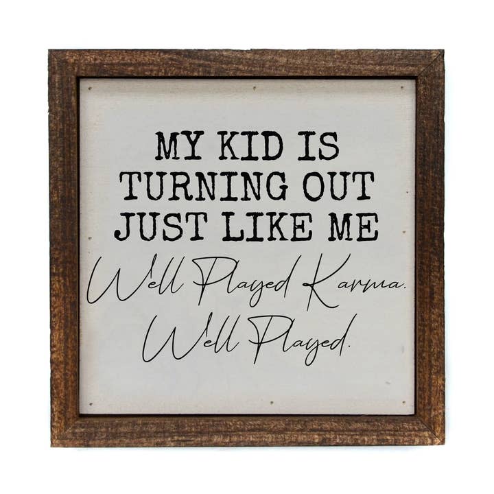 Driftless Studios - Wholesale Sign - 6x6 My Kid Turned Out Just Like Me Funny Parent Gift Signs0