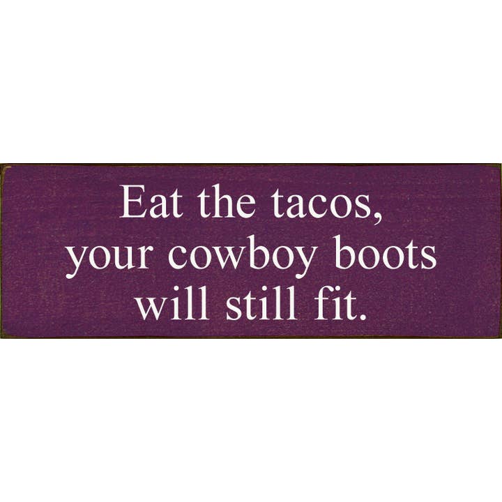 SAWDUST CITY - Wholesale Sign - Eat The Tacos, Your Cowboy Boots Will Still Fit3