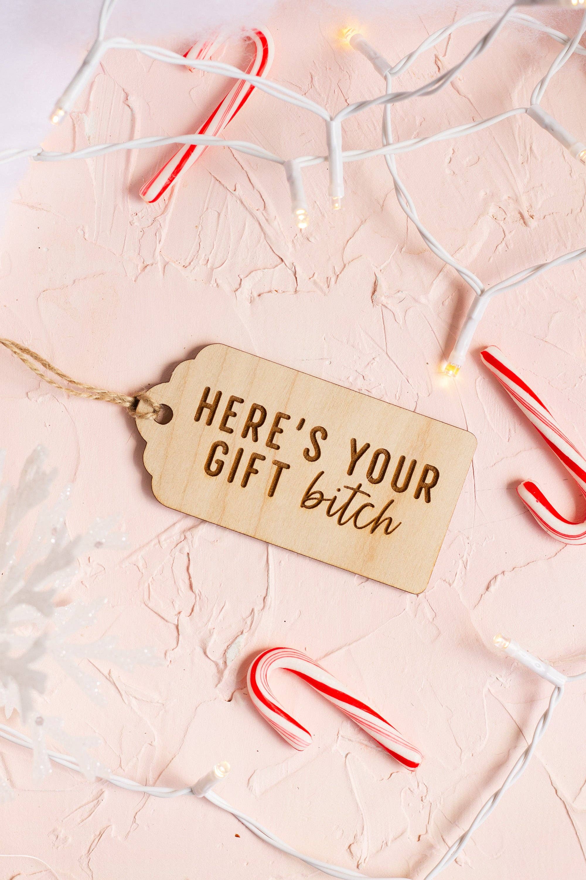 The Print Pantry - Wholesale Gift Tag - "Here's Your Gift Bitch" Wooden Gift Tag1