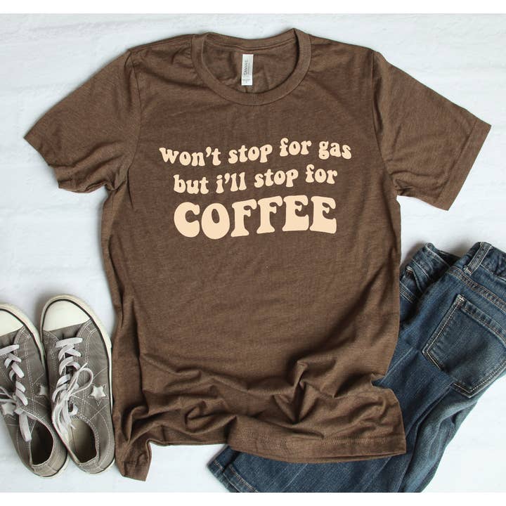 Won't Stop For Gas But I'll Stop For Coffee Tee for wholesale by Exclusive Thredz