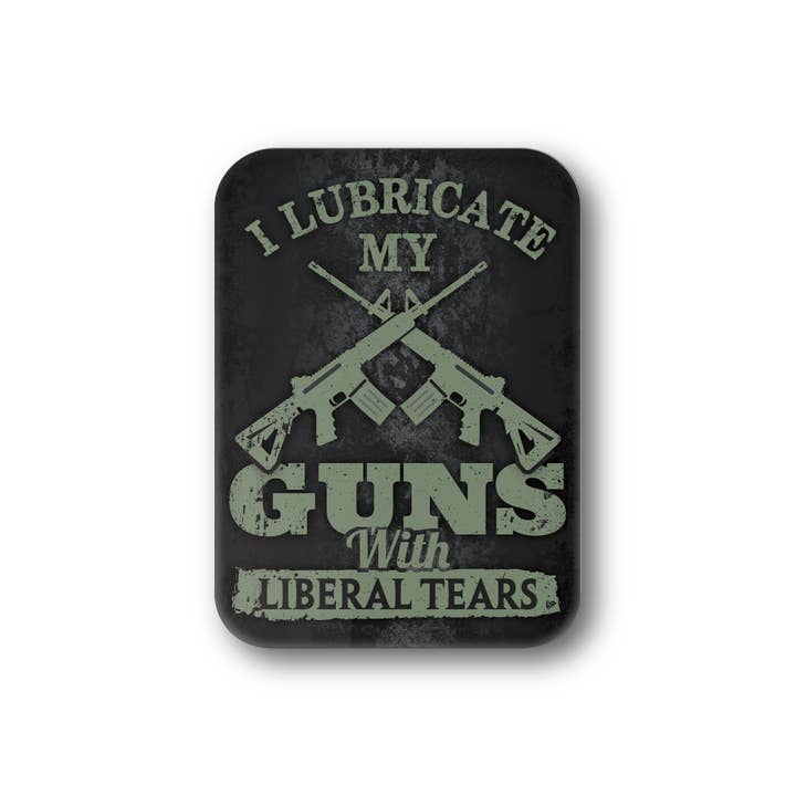 Aimant politique : je lubrifie mes armes avec des larmes libérales pour la vente par BetterMagnets.com by Design Studio 88 Inc