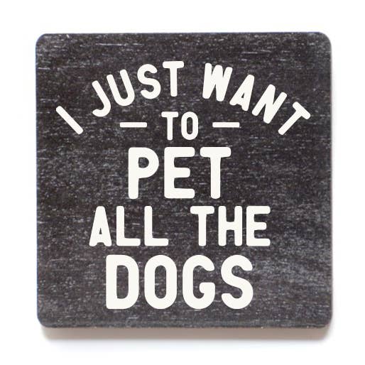 I Just Want To Pet All The Dogs Funny Wood Magnet for wholesale by Home Accents By Driftless