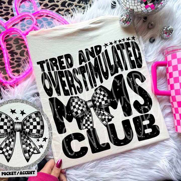 Tired and Overstimulated Mom's Club DTF Transfer | Trendy Mom DTF Transfer | High Quality Image Transfers | Ready to Press | Fast Shipping for wholesale by Red Dirt Transfers