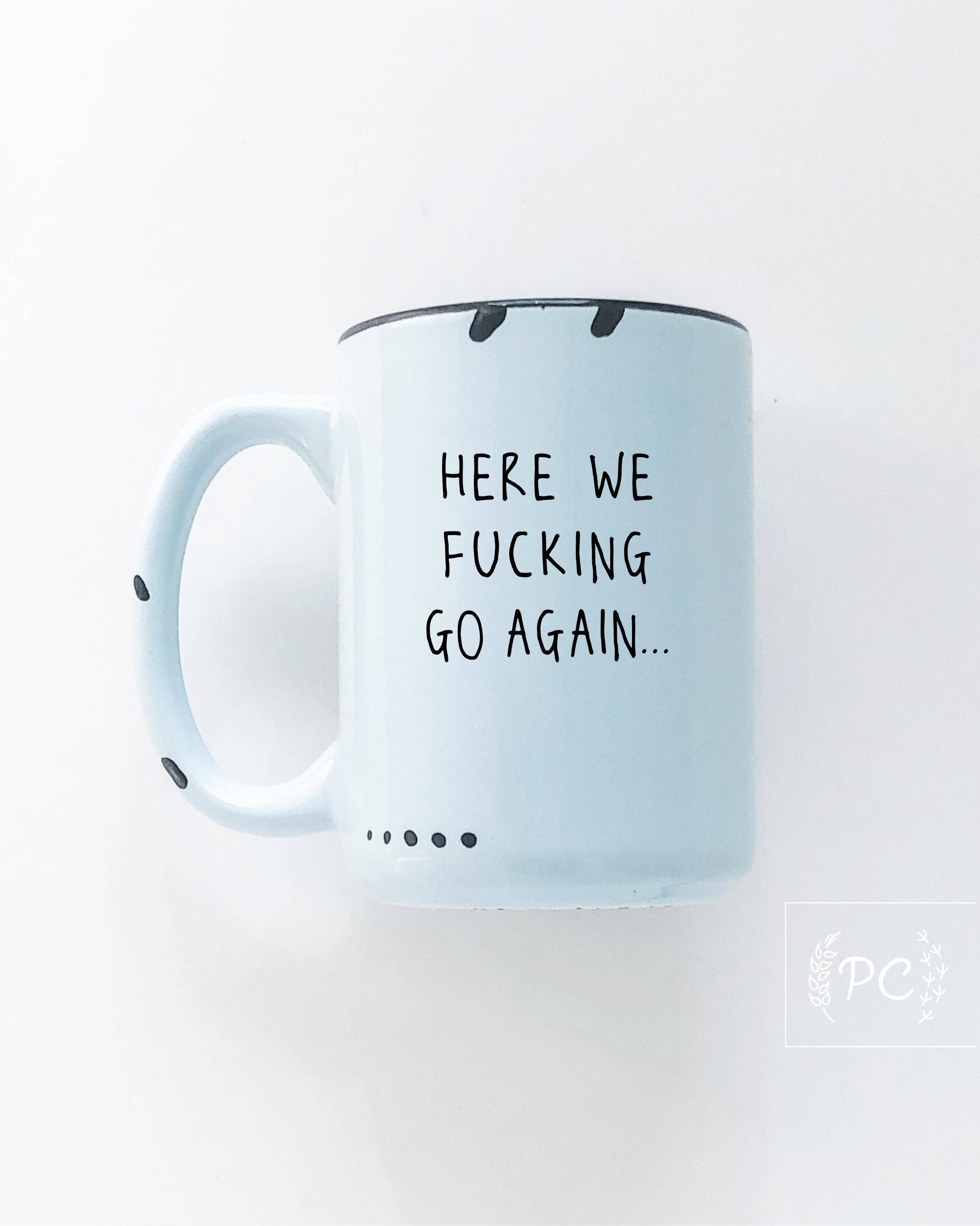 Prairie Chick Prints - Wholesale Coffee Mug - here we fucking go again | ceramic mug8