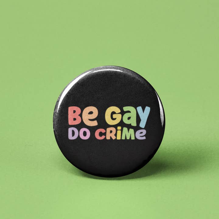 Be Gay Do Crime Pinback Button for wholesale by The Pin Pal Club