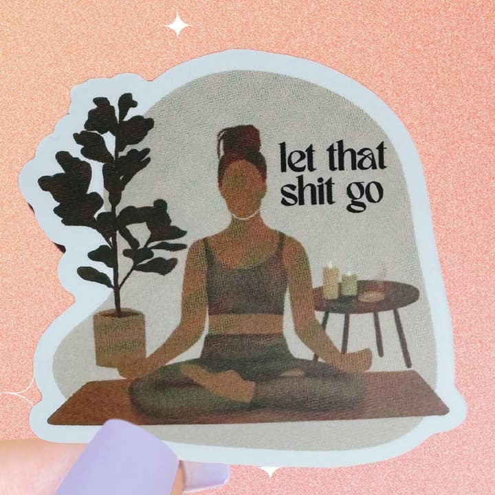 Let That Shit Go Self Love Self Care Affirmation Sticker for wholesale by As Told By Ellie
