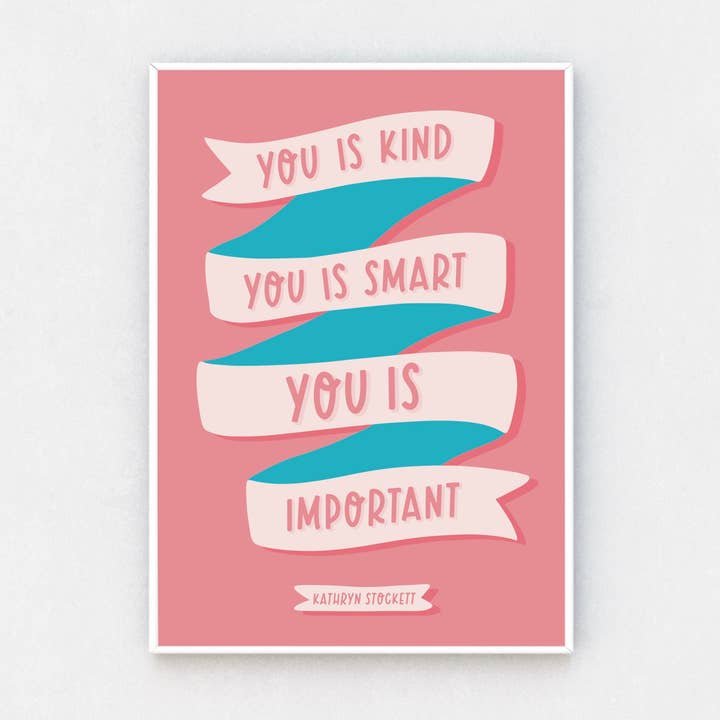 You Is Kind. You Is Smart. You Is Important- The Help Print for wholesale by Colourful Life