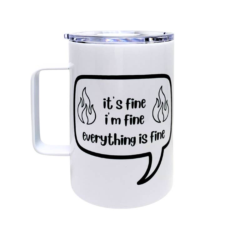 it's fine. i'm fine. everything is fine - AVAILABLE AS A FUNNY MUG OR TUMBLER for wholesale by The Laughing Lemon