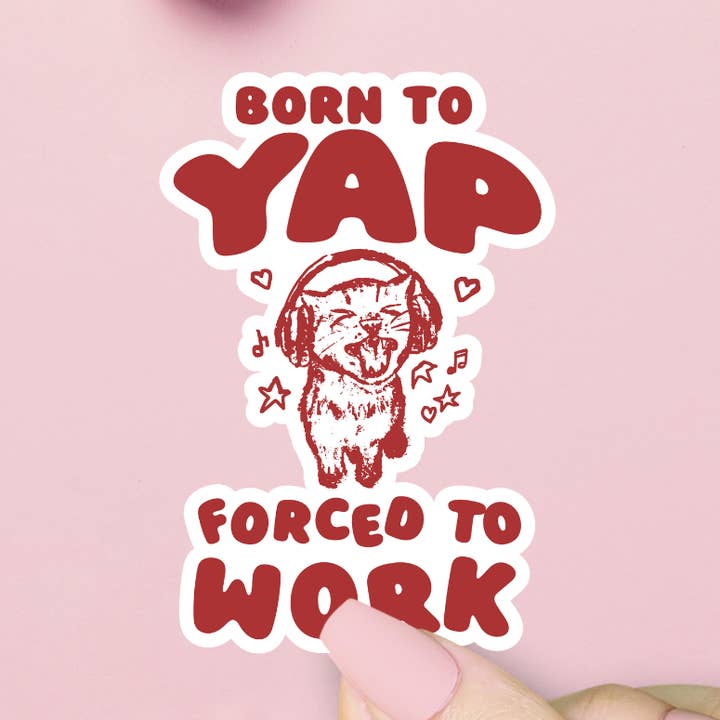 ShopSourSweetener - Wholesale Sticker - Born To Yap Forced To Work Sticker, Funny Meme, Trendy0
