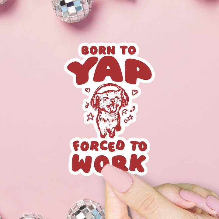 ShopSourSweetener - Wholesale Sticker - Born To Yap Forced To Work Sticker, Funny Meme, Trendy