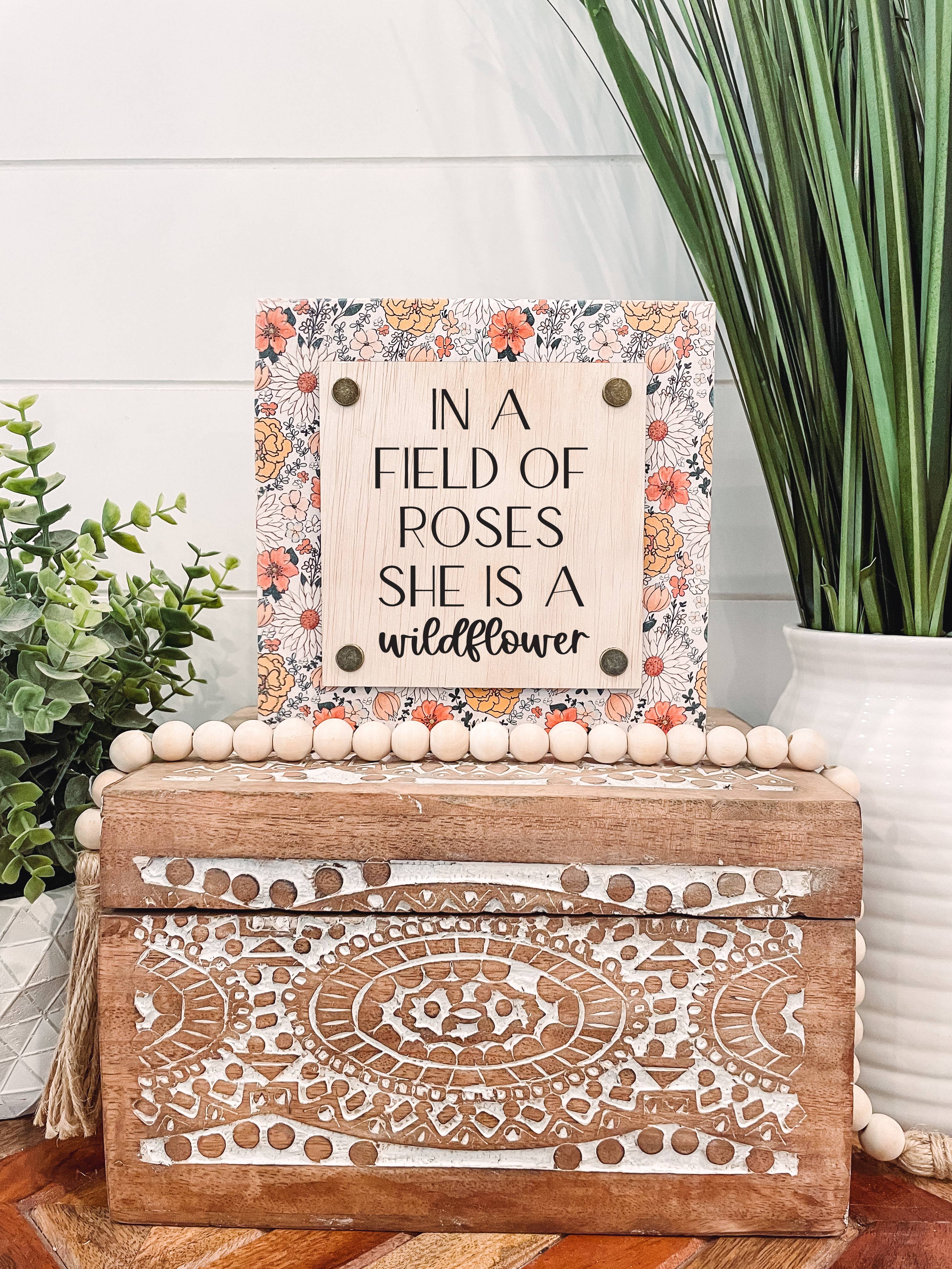 Willie & Dolly Designs - Wholesale Sign - In a Field of Roses She is a Wildflower Wooden Sign0