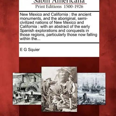Books by splitShops - Wholesale Book - Adult - New Mexico and California: The Ancient Monuments, and the Aboriginal, Semi-Civilized Nations of New Mexico and California: With an Abstract of th - Paperback